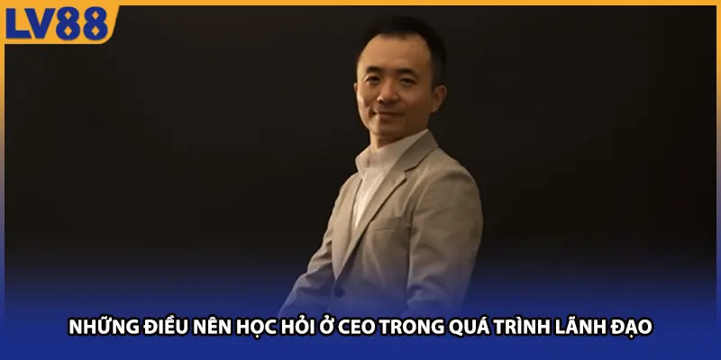 Những điều nên học hỏi ở CEO trong quá trình lãnh đạo