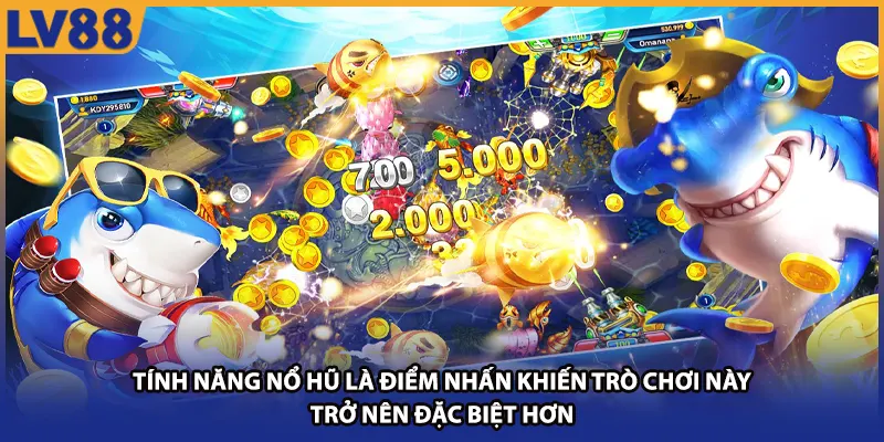Tính năng nổ hũ là điểm nhấn khiến trò chơi này trở nên đặc biệt hơn