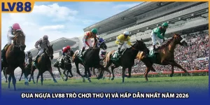 Đua Ngựa LV88 Trò Chơi Thú Vị Và Hấp Dẫn Nhất Năm 2026